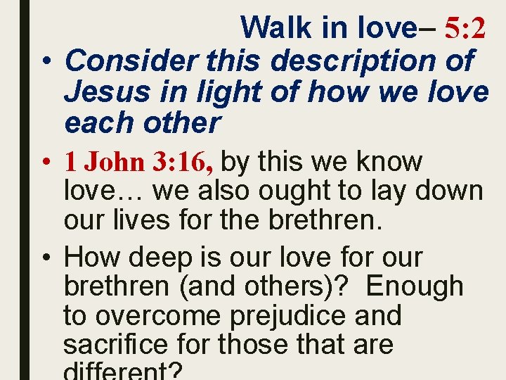 Walk in love– 5: 2 • Consider this description of Jesus in light of