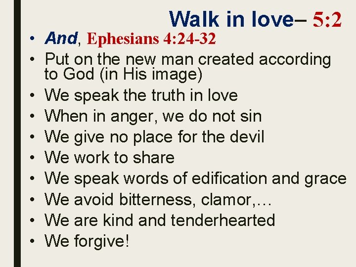 Walk in love– 5: 2 • And, Ephesians 4: 24 -32 • Put on