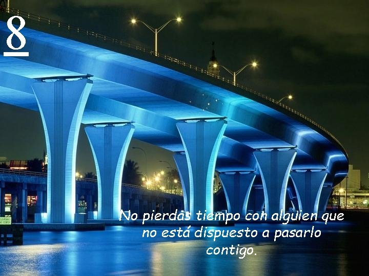 8 No pierdas tiempo con alguien que no está dispuesto a pasarlo contigo. 