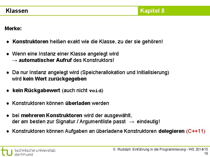 Klassen Kapitel 8 Merke: ● Konstruktoren heißen exakt wie die Klasse, zu der sie