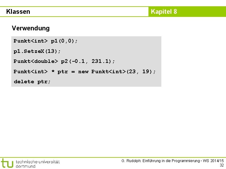 Klassen Kapitel 8 Verwendung Punkt<int> p 1(0, 0); p 1. Setze. X(13); Punkt<double> p