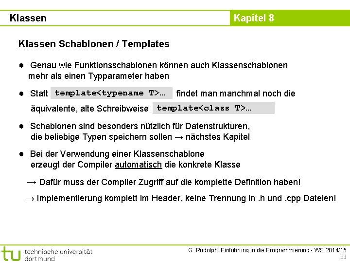 Klassen Kapitel 8 Klassen Schablonen / Templates ● Genau wie Funktionsschablonen können auch Klassenschablonen