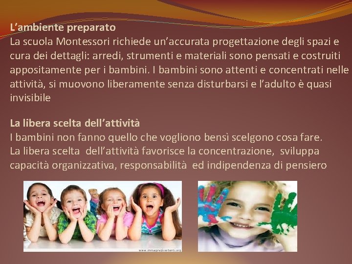 L’ambiente preparato La scuola Montessori richiede un’accurata progettazione degli spazi e cura dei dettagli: