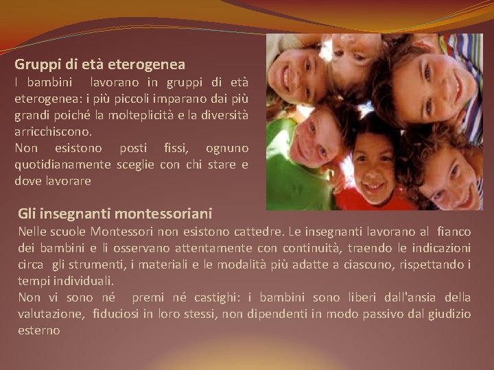 Gruppi di età eterogenea I bambini lavorano in gruppi di età eterogenea: i più