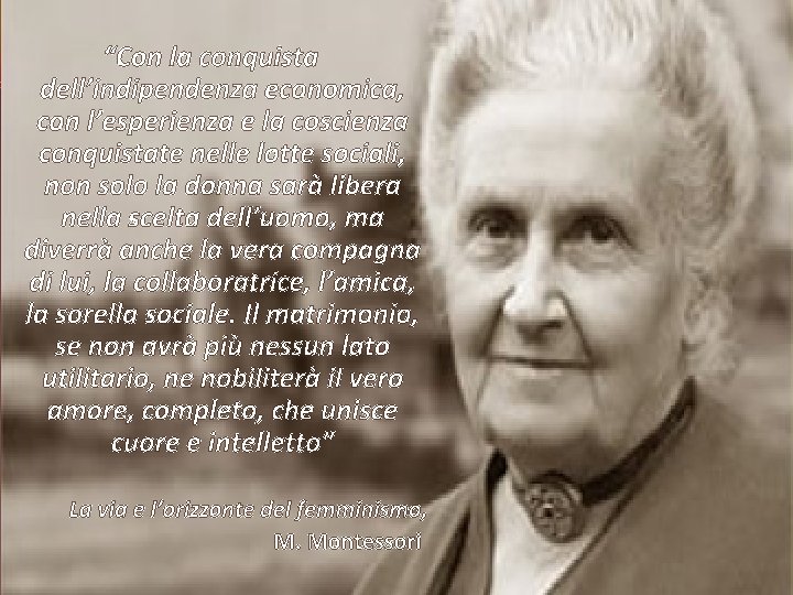 “Con la conquista dell’indipendenza economica, con l’esperienza e la coscienza conquistate nelle lotte sociali,