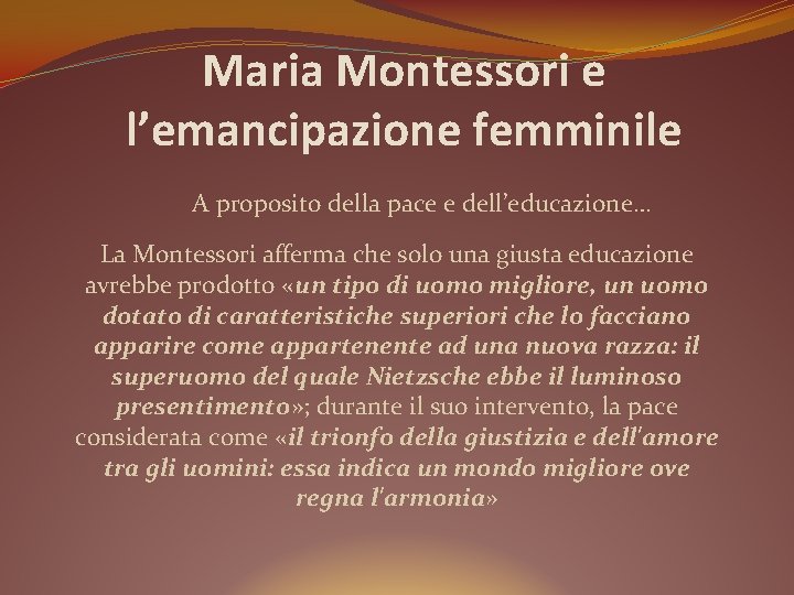 Maria Montessori e l’emancipazione femminile A proposito della pace e dell’educazione… La Montessori afferma