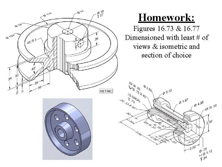 Homework: Figures 16. 73 & 16. 77 Dimensioned with least # of views &