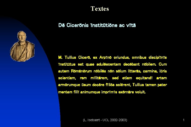 Textes Dē Cicerōnis īnstitūtiōne ac vītā M. Tullius Cicerō, ex Arpīnō oriundus, omnibus disciplīnīs