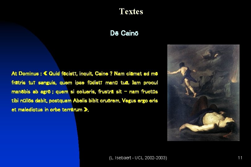 Textes Dē Cainō At Dominus : « Quid fēcistī, inquit, Caine ? Nam clāmat