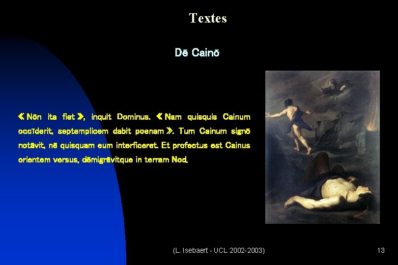 Textes Dē Cainō « Nōn ita fiet » , inquit Dominus. « Nam quis