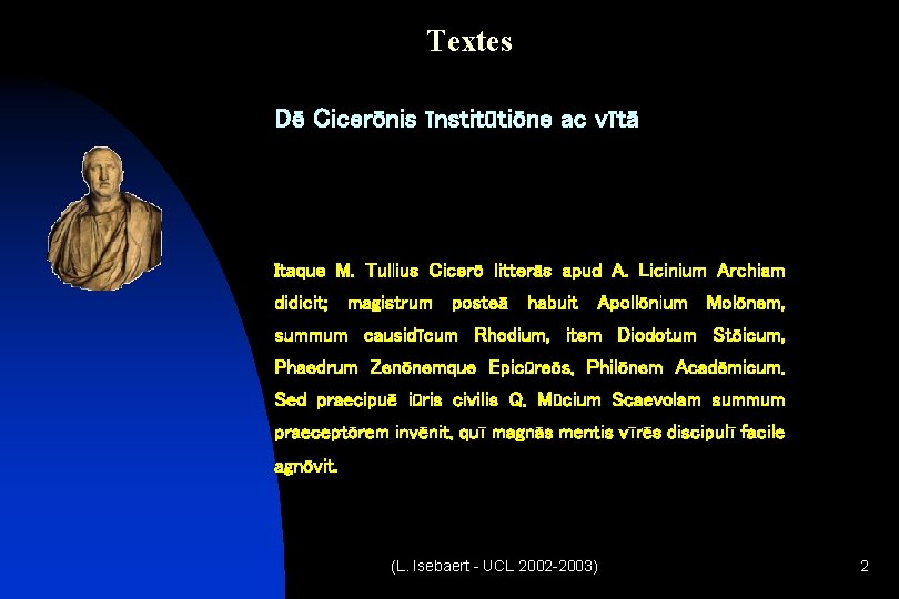 Textes Dē Cicerōnis īnstitūtiōne ac vītā Itaque M. Tullius Cicerō litterās apud A. Licinium