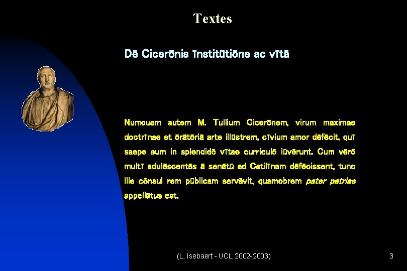 Textes Dē Cicerōnis īnstitūtiōne ac vītā Numquam autem M. Tullium Cicerōnem, virum maximae doctrīnae