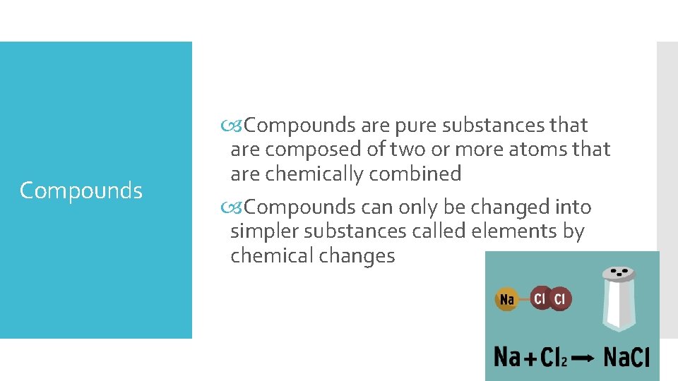 Compounds are pure substances that are composed of two or more atoms that are