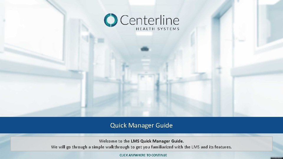 Quick Manager Guide Welcome to the LMS Quick Manager Guide. We will go through
