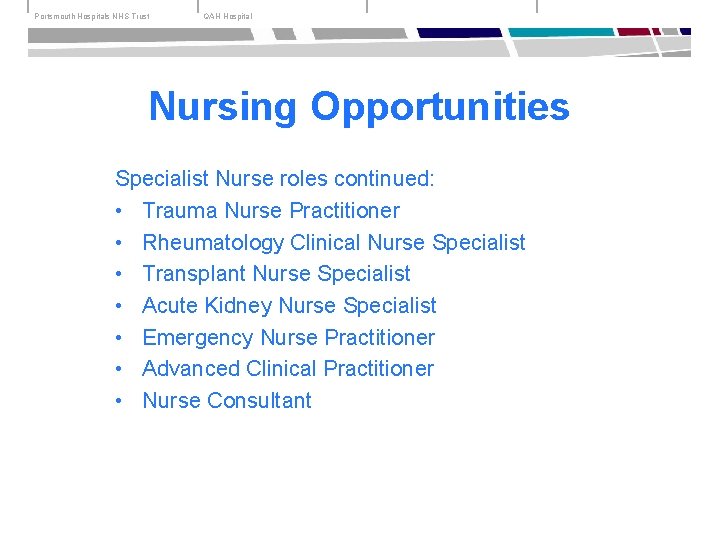 Portsmouth Hospitals NHS Trust QAH Hospital Nursing Opportunities Specialist Nurse roles continued: • Trauma