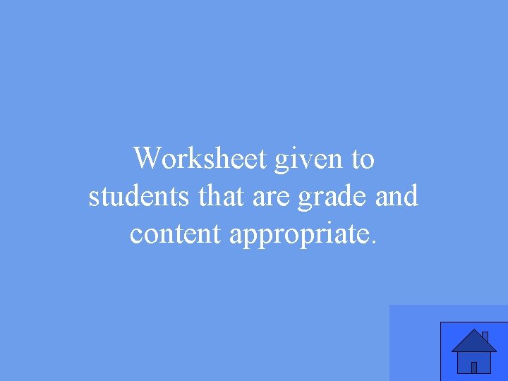 Worksheet given to students that are grade and content appropriate. 