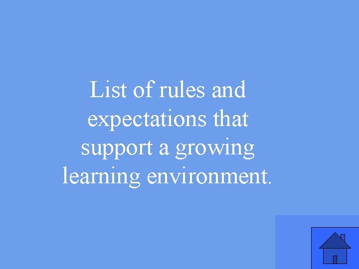 List of rules and expectations that support a growing learning environment. 