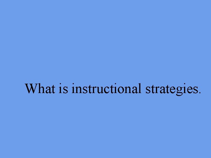 What is instructional strategies. 