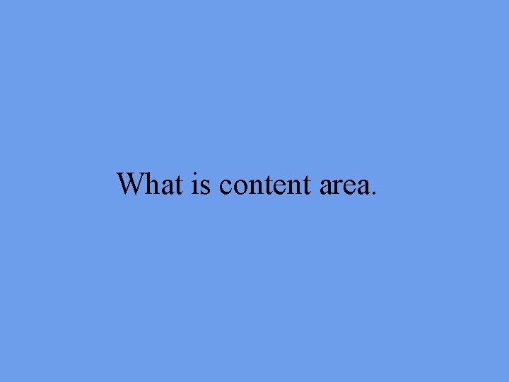 What is content area. 