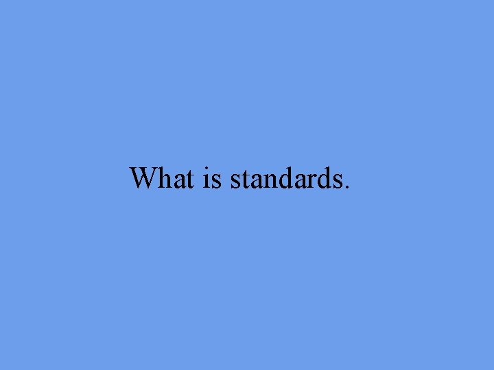 What is standards. 