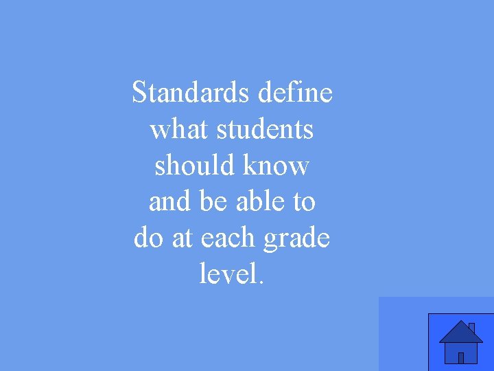 Standards define what students should know and be able to do at each grade