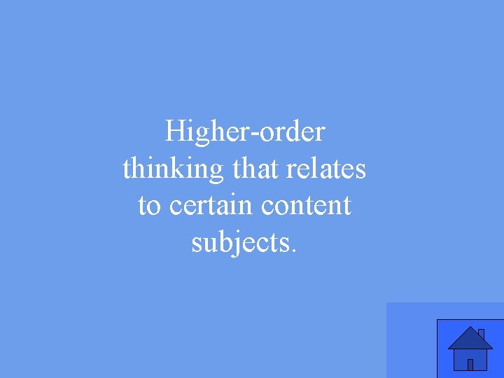 Higher-order thinking that relates to certain content subjects. 