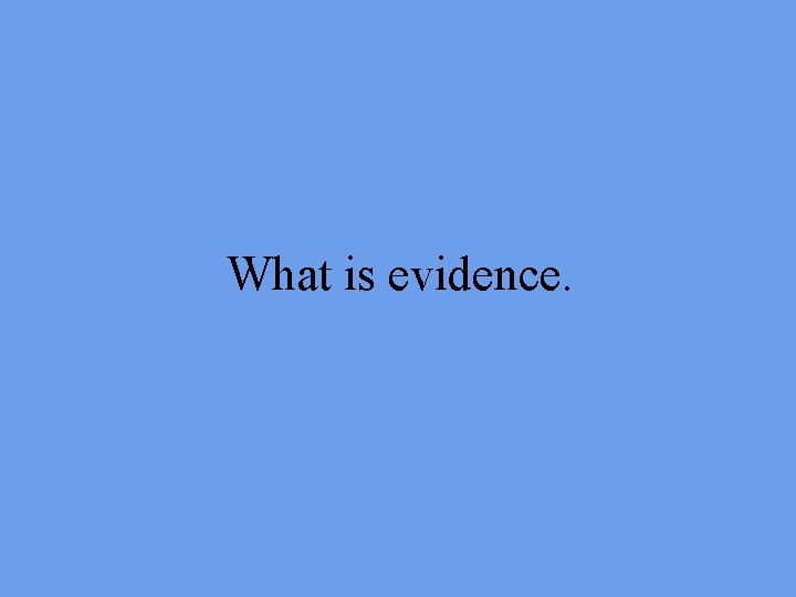 What is evidence. 