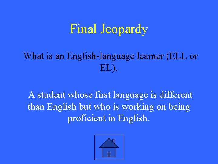 Final Jeopardy What is an English-language learner (ELL or EL). A student whose first