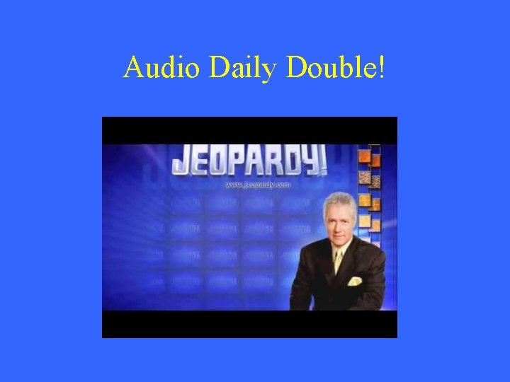 Audio Daily Double! 