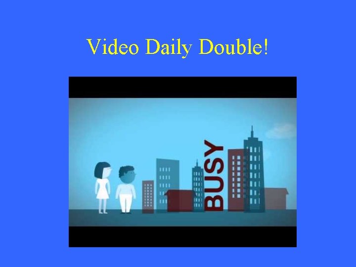 Video Daily Double! 