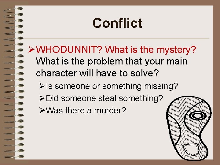 Conflict Ø WHODUNNIT? What is the mystery? What is the problem that your main
