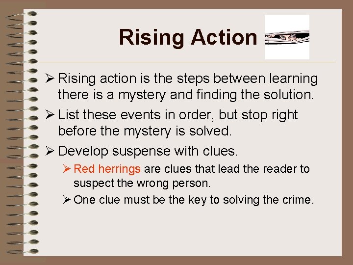 Rising Action Ø Rising action is the steps between learning there is a mystery