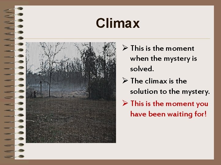 Climax Ø This is the moment when the mystery is solved. Ø The climax