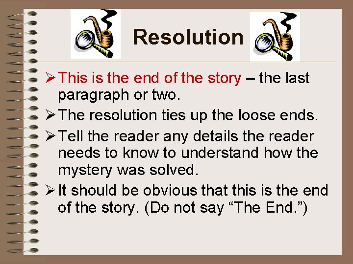 Resolution Ø This is the end of the story – the last paragraph or