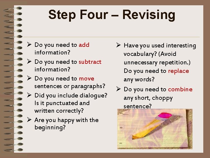 Step Four – Revising Ø Do you need to add information? Ø Do you