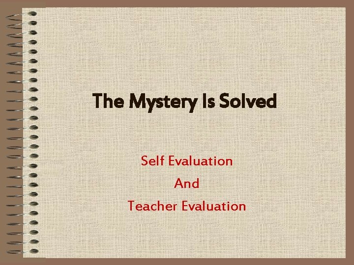 The Mystery Is Solved Self Evaluation And Teacher Evaluation 