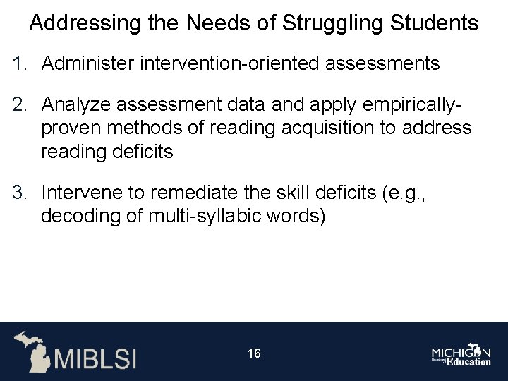 Addressing the Needs of Struggling Students 1. Administer intervention-oriented assessments 2. Analyze assessment data