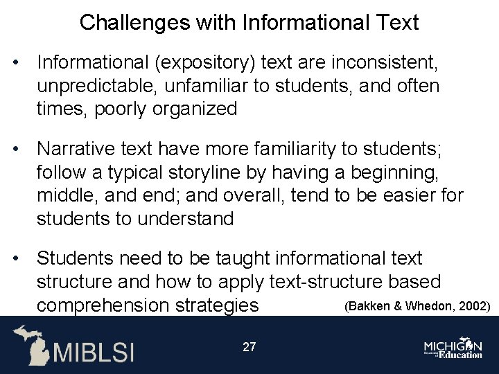 Challenges with Informational Text • Informational (expository) text are inconsistent, unpredictable, unfamiliar to students,