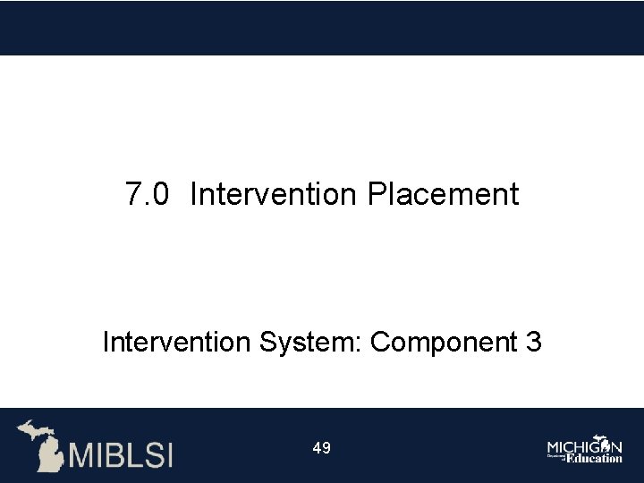 7. 0 Intervention Placement Intervention System: Component 3 49 