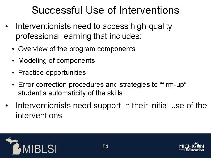 Successful Use of Interventions • Interventionists need to access high-quality professional learning that includes: