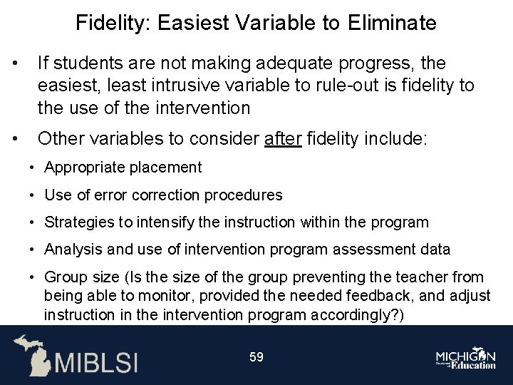 Fidelity: Easiest Variable to Eliminate • If students are not making adequate progress, the