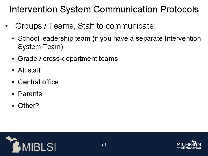 Intervention System Communication Protocols • Groups / Teams, Staff to communicate: • School leadership