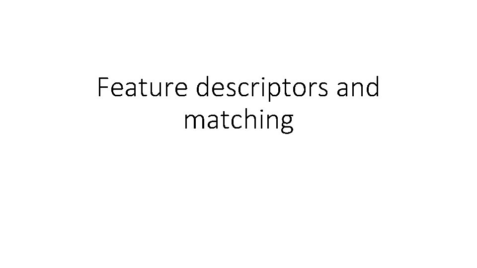 Feature descriptors and matching 