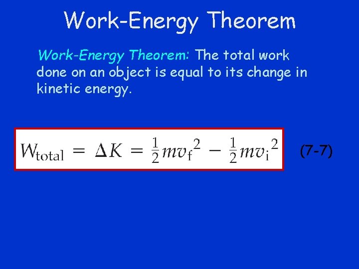 Work-Energy Theorem: The total work done on an object is equal to its change