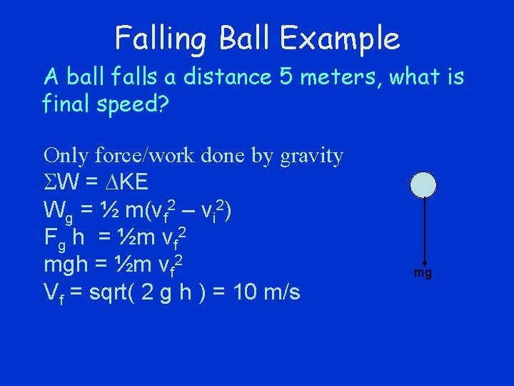 Falling Ball Example A ball falls a distance 5 meters, what is final speed?