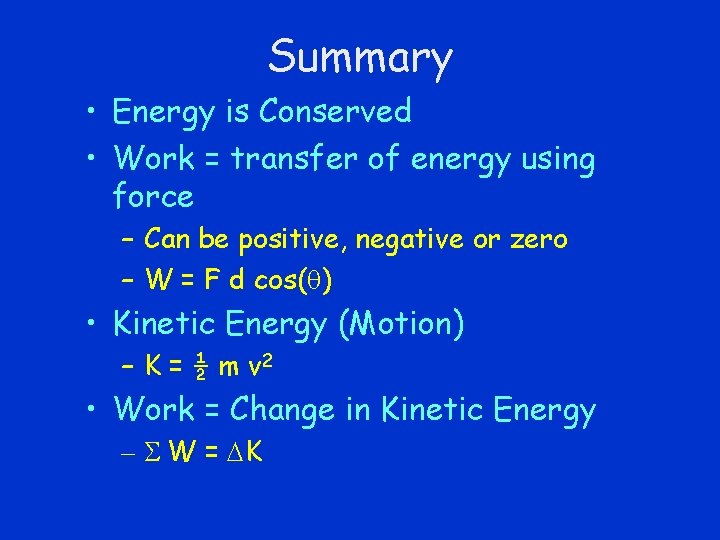 Summary • Energy is Conserved • Work = transfer of energy using force –
