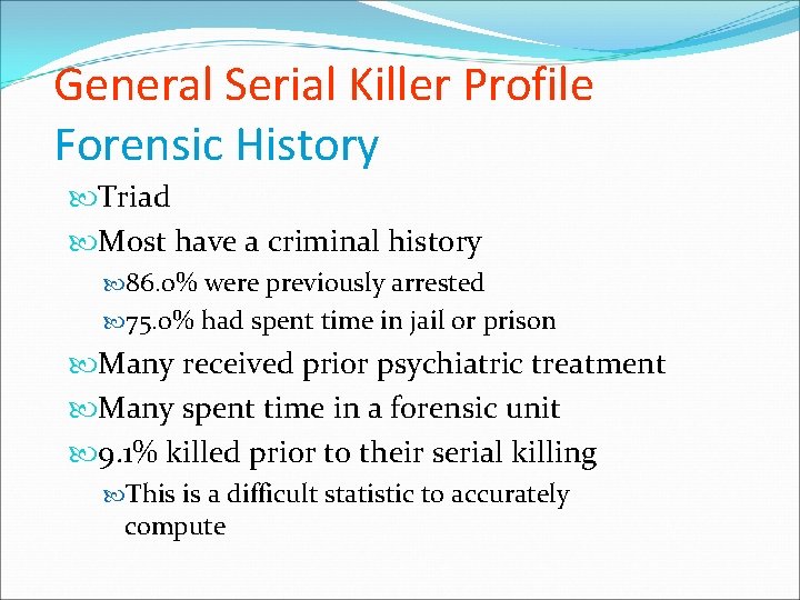 General Serial Killer Profile Forensic History Triad Most have a criminal history 86. 0%