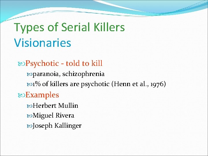 Types of Serial Killers Visionaries Psychotic - told to kill paranoia, schizophrenia 1% of