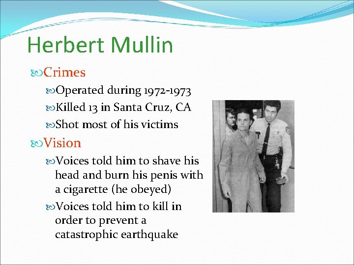 Herbert Mullin Crimes Operated during 1972 -1973 Killed 13 in Santa Cruz, CA Shot