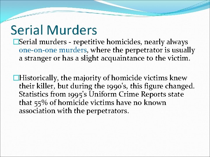 Serial Murders �Serial murders - repetitive homicides, nearly always one-on-one murders, where the perpetrator